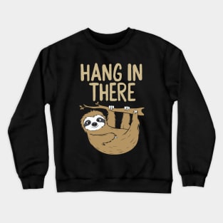 Hang In There. Sloth Crewneck Sweatshirt